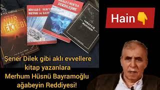 Bediüzzaman vekili Hüsnü Bayramoğlu Ağabeyden Şener Dilek Kitaplarına Reddiye