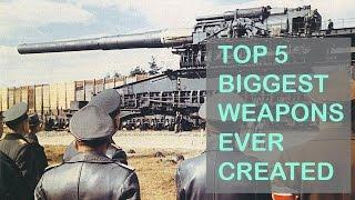 Top 5 Biggest Weapons Ever Created