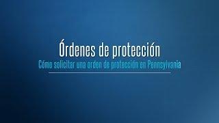 Órdenes de protección Cómo solicitar una orden de protección en Pennsylvania