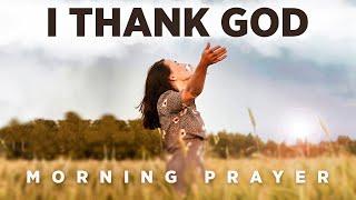 The Best Thing You Can Do Today Is Be Thankful To God  A Blessed Morning Prayer To Start Your Day