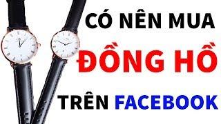 Có nên mua đồng hồ online trên facebook hay không