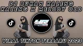 DJ BUKAN KALENG KALENG X MELODY OLD SLOWED VIRAL TIK TOK TERBARU 2024  Yordan Remix Scr 