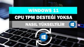 Desteklenmeyen Bilgisayara Windows 11 Kurma  CPU TPM Destegi Yoksa