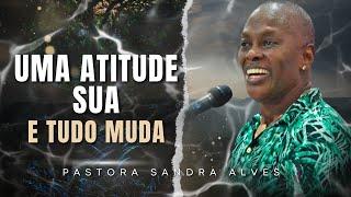 Uma Atitude sua e Tudo vai mudar   Pastora Sandra Alves