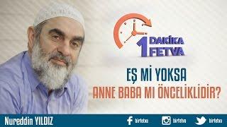 Eş mi yoksa Anne Baba mı Önceliklidir?Birfetva - Nureddin YILDIZ