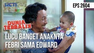 LUCU BANGET ANAKNYA FEBRI SAMA EDWARD - DUNIA TERBALIK