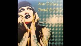 Dead or Alive - Sex Drive Original Mix