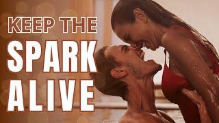 How to Keep the SPARK of Sexual Desire Alive in Long Term Relationships 