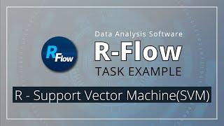 R-Flow Task Example R - Support Vector MachinesSVM