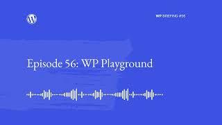 WP Briefing Episode 56 WP Playground