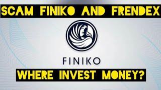 SCAM FINIKO and FRENDEX.Where to invest money?