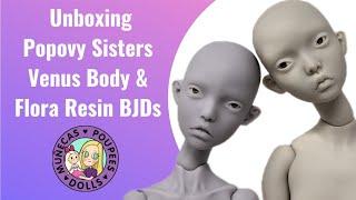 Unboxing 2 Popovy Sisters BJDS Venus Body & Flora Resin