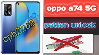 oppo a74 5G patten unlockcph2263 hard reset