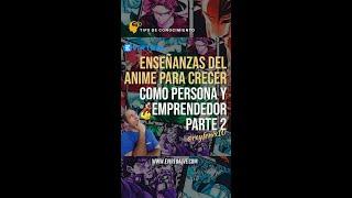  ENSEÑANZAS del ANIME 🉐 para CRECER como PERSONA y EMPRENDEDOR  - PARTE 2