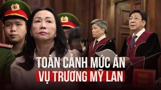 Toàn cảnh bản án vụ Trương Mỹ Lan - Vạn Thịnh Phát