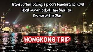 HONG KONG TRIP PART 2  Transportasi Airport ke Hotel Hotel budget Tsim Sha Tsui Avenue of Star