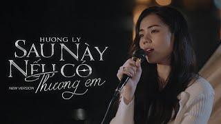 Sau Này Nếu Có Thương Em - Hương Ly  New Version