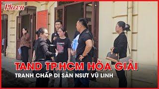 TAND TP.HCM mở phiên hòa giải vụ tranh chấp di sản của cố NSƯT Vũ Linh- PLO