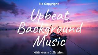 1 Hour Upbeat Background Music Best MBB Music Collection Free Download No Copyright