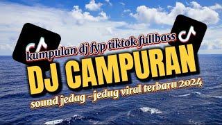 DJ CAMPURAN VIRAL TIK TOK 2024 JEDAG JEDUG FULL BASS PALING KANE