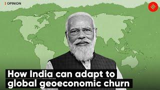 How India Can Adapt To Global Geoeconomic Churn  Express Opinion by C Raja Mohan