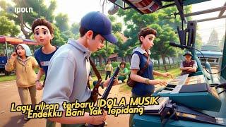 Lagu rilisan terbaru IDOLA MUSIK  Endekku Bani Yak Tepidang