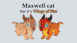 Maxwell cat but its Wings of Fire Animation meme