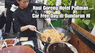 Nasi Goreng Racikan Koki Hotel Pullman Di Car Free Day Bundaran HI #kulinerjakarta
