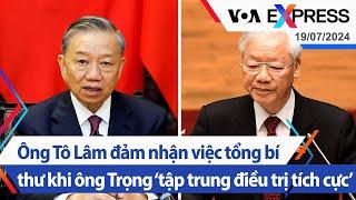 Ông Tô Lâm đảm nhận việc tổng bí thư khi ông Trọng ‘tập trung điều trị tích cực’  VOA 19724