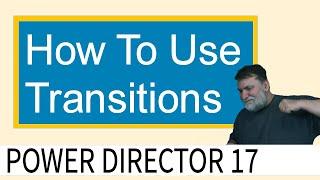 PowerDirector 17 - How To Add Transitions