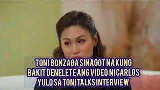 TONI GONZAGA SINAGOT NA KUNG BAKIT DENELETE ANG Video NI CARLOS YULO SA TONI TALKS INTERVIEW