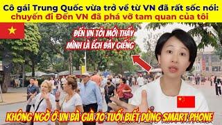 Cô gái Trung Quốc vừa trở về từ VN nói Đến VN đã phá vỡ tam quan của tôi VN không hề như tôi tưởng