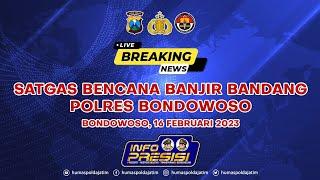 SATGAS BENCANA BANJIR BANDANG POLRES BONDOWOSO