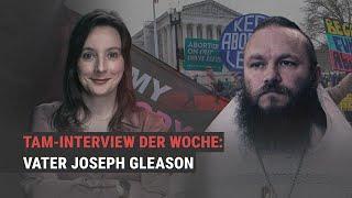 Kontroverse um Abtreibung - ein Gespräch mit Vater Joseph Gleason  TAM-INTERVIEW DER WOCHE #1