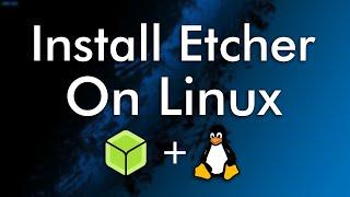 How to Install Etcher on Linux