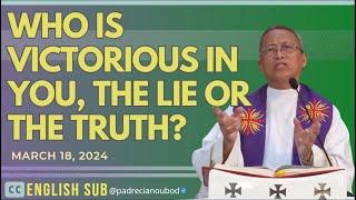 Who is victorious in you the lie or the truth?  March 18 2024 Homily with English Subtitle.