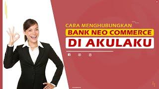 Cara Menghubungkan Bank Neo Commerce di Akulaku