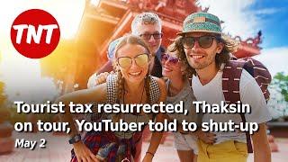 Tourist levy resurrected Thaksin on tour YouTuber told to shut-up - May 2