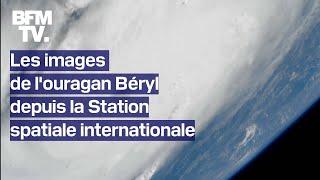 Les images de louragan Béryl depuis la Station spatiale internationale