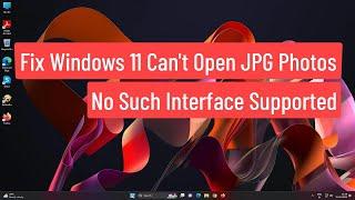 Fix Windows 11 Cant Open JPG Photos  No Such Interface Supported Solved
