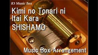 Kimi no Tonari ni Itai KaraSHISHAMO Music Box