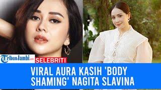 Viral Aura Kasih Body Shaming Nagita Slavina Kini Merasa Malu Ngaku Belum Dewasa Saat Itu