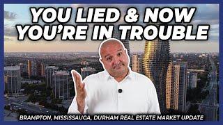 You Lied & Now You’re in Trouble Peel Region Real Estate Market Update
