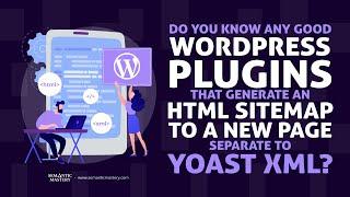 Do You Know Any Good WordPress Plugins That Generate An HTML Sitemap To A New Page Separate To Yoast