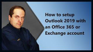 How to setup Outlook 2019 with an Microsoft 365 or Exchange account
