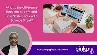 What’s the difference between a Profit and Loss Statement and a Balance Sheet?
