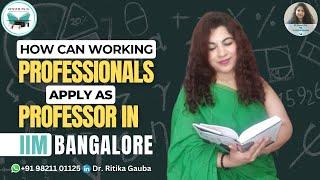 How can working professionals apply as Professor in IIM Bangalore  Dr. Ritika Gauba