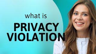 Understanding Privacy Violation A Simple Guide