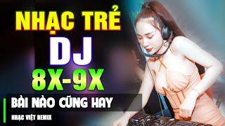 TOP 101 BÀI NHẠC TRẺ 8X 9X ĐỜI ĐẦU REMIX - Nhạc Sàn Vũ Trường DJ Gái Xinh ▶ 100% Bài Nào Cũng Hay
