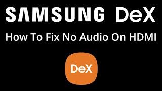 Unlock EXTERNAL HDMI AUDIO on Samsung Galaxy S24 Ultra in DeX mode on your TV - FIX NO AUDIO PROBLEM